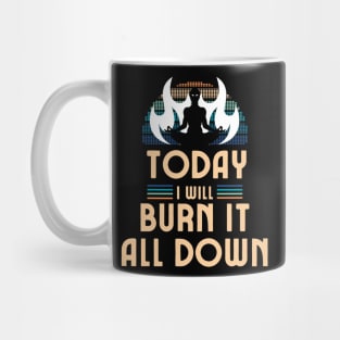 Today I Will Burn It All Down Mug